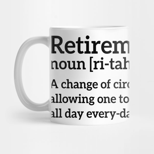 Retirement - a change of circumstances allowing one to golf all day every-day funny t-shirt by RedYolk